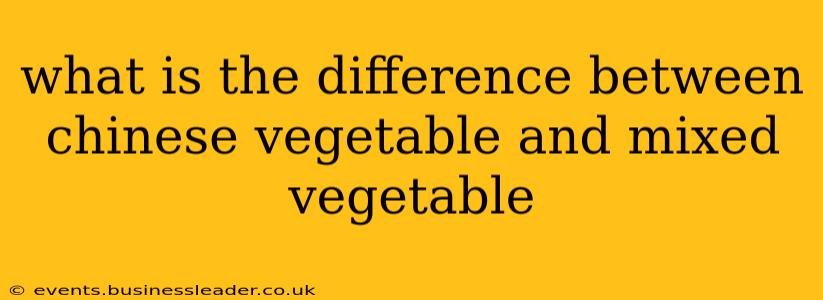 what is the difference between chinese vegetable and mixed vegetable