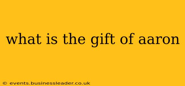 what is the gift of aaron
