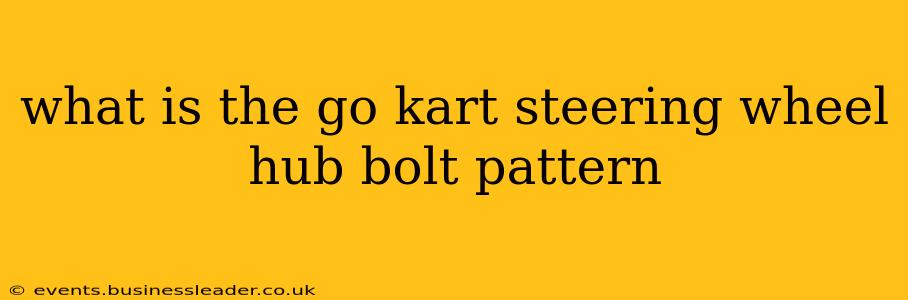 what is the go kart steering wheel hub bolt pattern