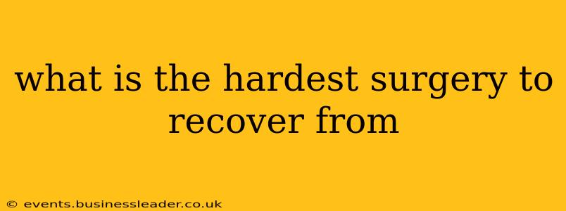 what is the hardest surgery to recover from