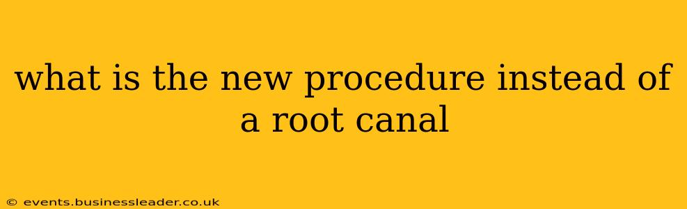 what is the new procedure instead of a root canal