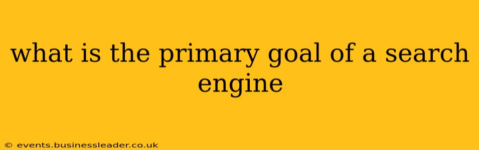 what is the primary goal of a search engine