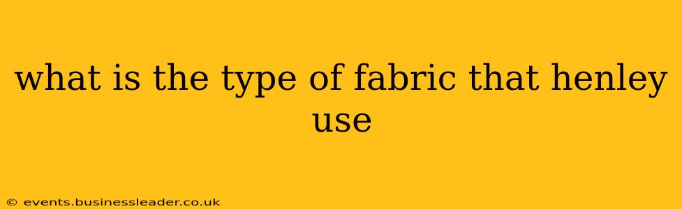 what is the type of fabric that henley use