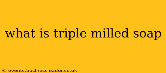 what is triple milled soap
