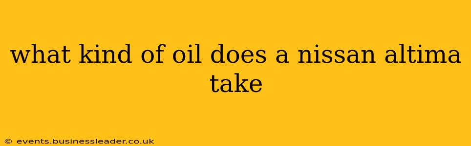 what kind of oil does a nissan altima take