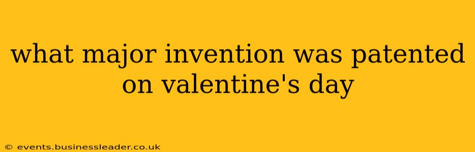what major invention was patented on valentine's day