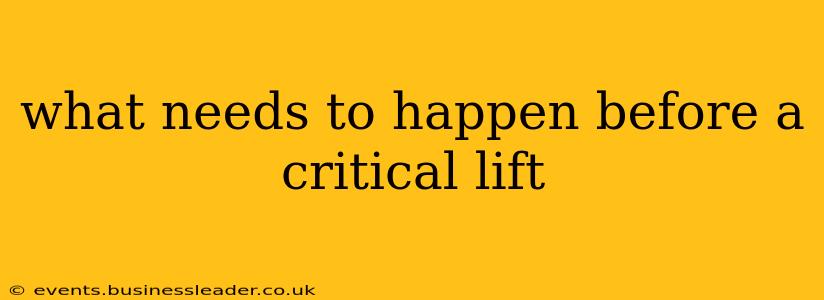 what needs to happen before a critical lift