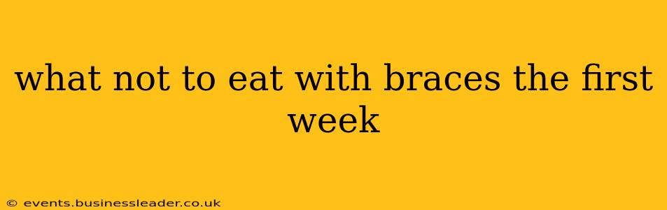 what not to eat with braces the first week