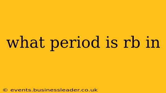 what period is rb in