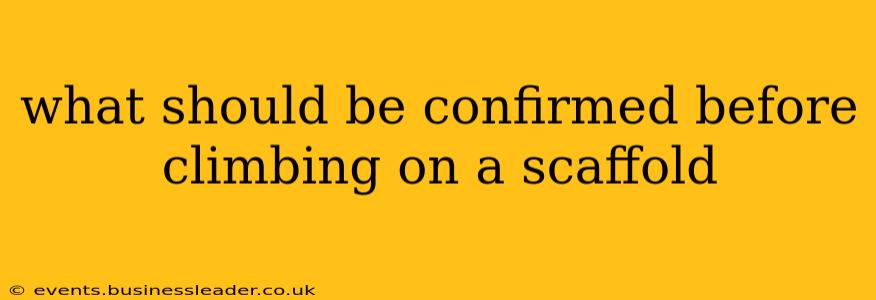 what should be confirmed before climbing on a scaffold