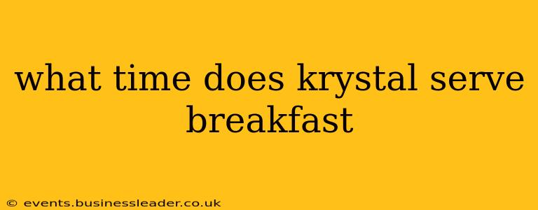 what time does krystal serve breakfast