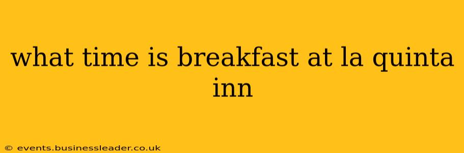 what time is breakfast at la quinta inn