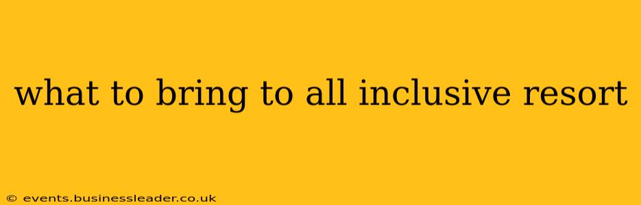 what to bring to all inclusive resort