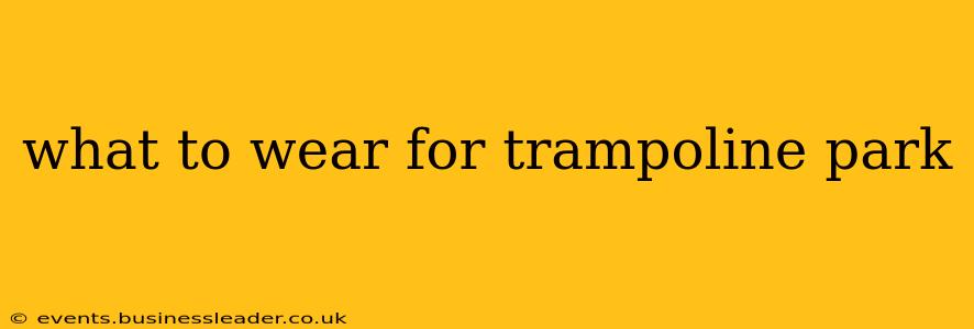 what to wear for trampoline park