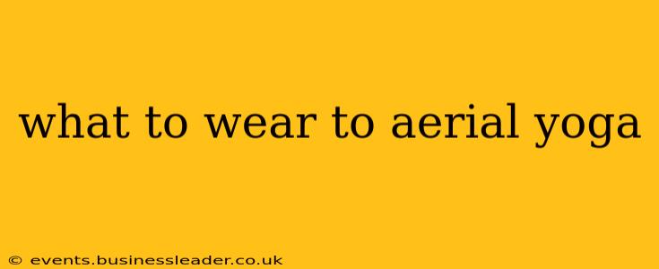 what to wear to aerial yoga