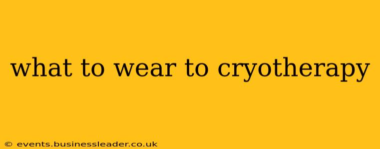 what to wear to cryotherapy