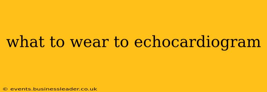 what to wear to echocardiogram
