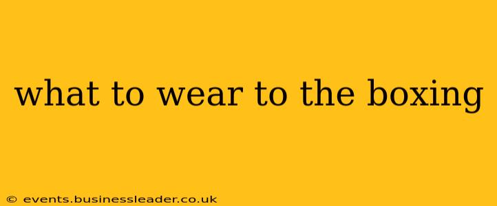 what to wear to the boxing