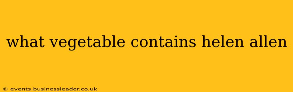 what vegetable contains helen allen what vegetable contains helen allen