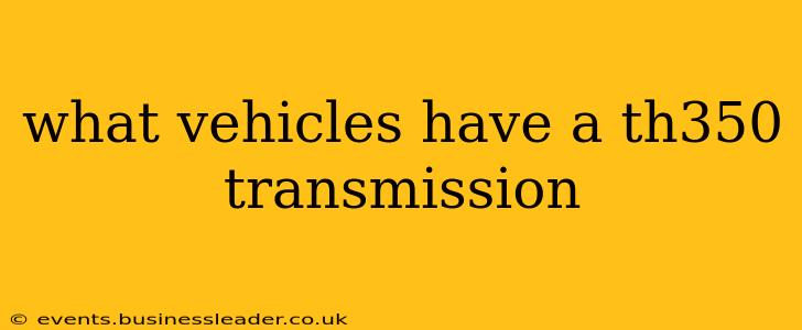 what vehicles have a th350 transmission