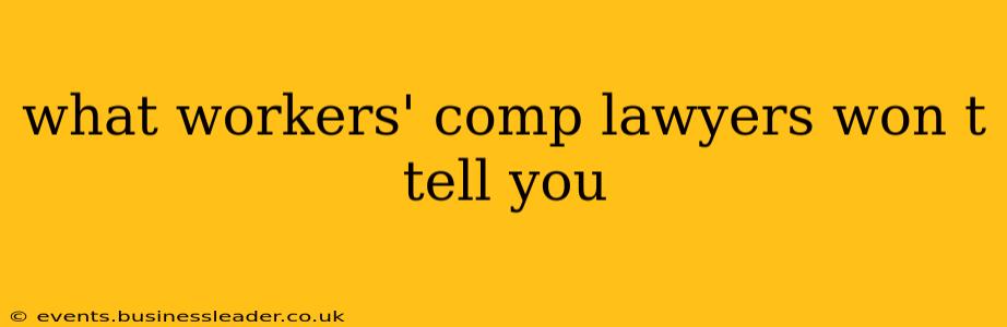 what workers' comp lawyers won t tell you