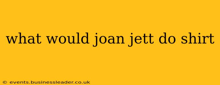 what would joan jett do shirt