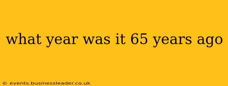 what year was it 65 years ago