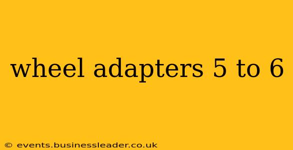 wheel adapters 5 to 6