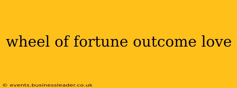 wheel of fortune outcome love