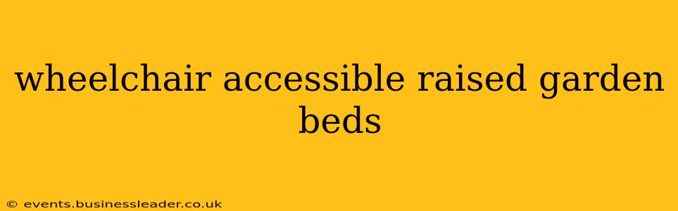 wheelchair accessible raised garden beds