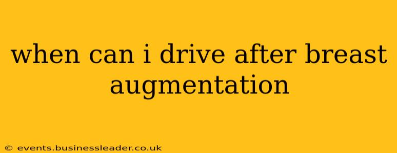 when can i drive after breast augmentation
