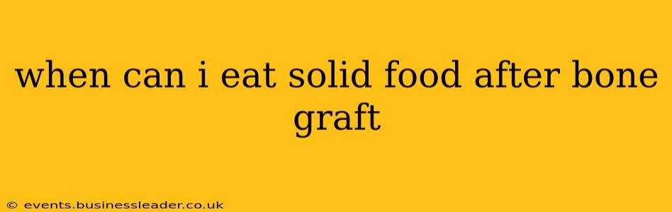 when can i eat solid food after bone graft