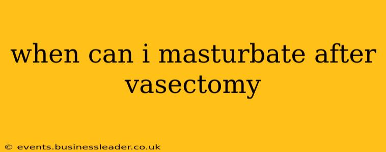when can i masturbate after vasectomy