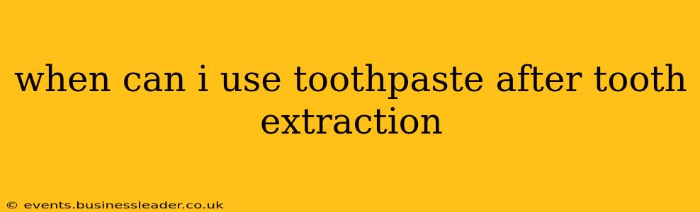 when can i use toothpaste after tooth extraction