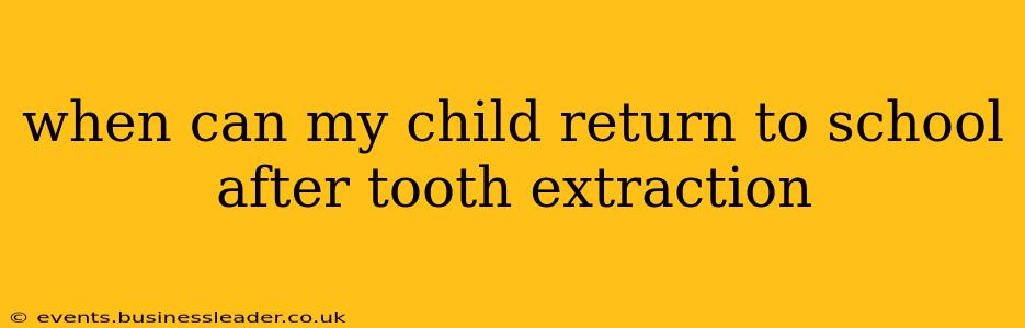 when can my child return to school after tooth extraction