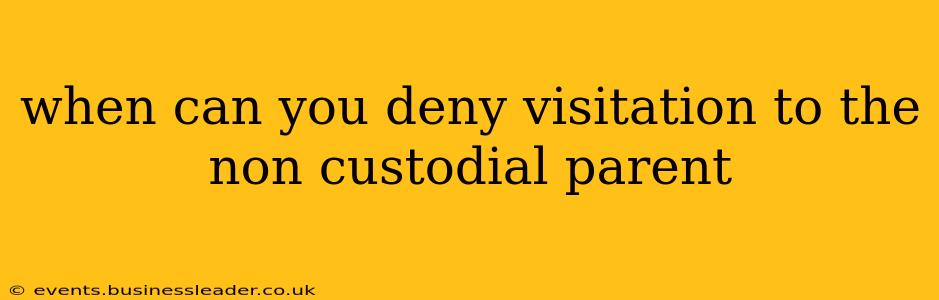 when can you deny visitation to the non custodial parent