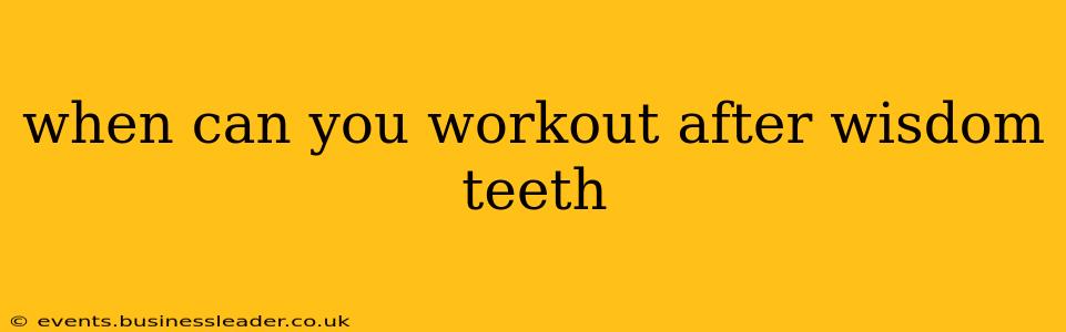 when can you workout after wisdom teeth