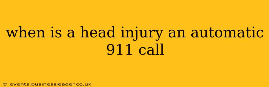 when is a head injury an automatic 911 call