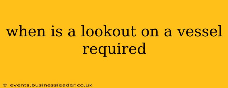 when is a lookout on a vessel required