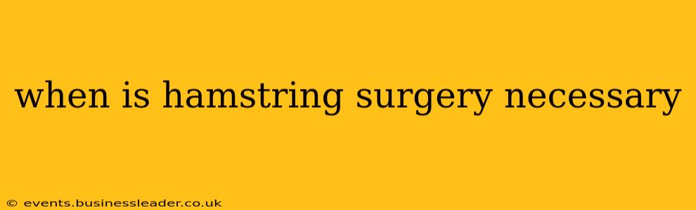 when is hamstring surgery necessary