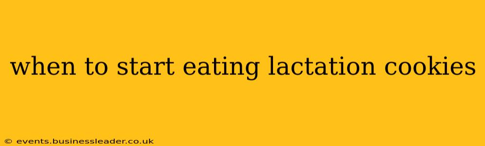 when to start eating lactation cookies