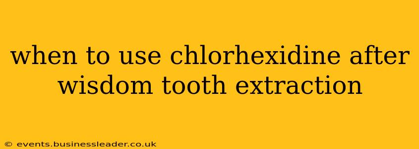 when to use chlorhexidine after wisdom tooth extraction