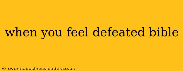 when you feel defeated bible