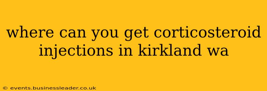 where can you get corticosteroid injections in kirkland wa
