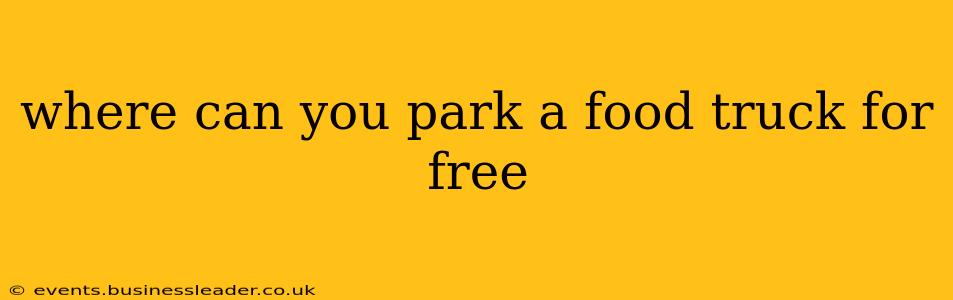where can you park a food truck for free