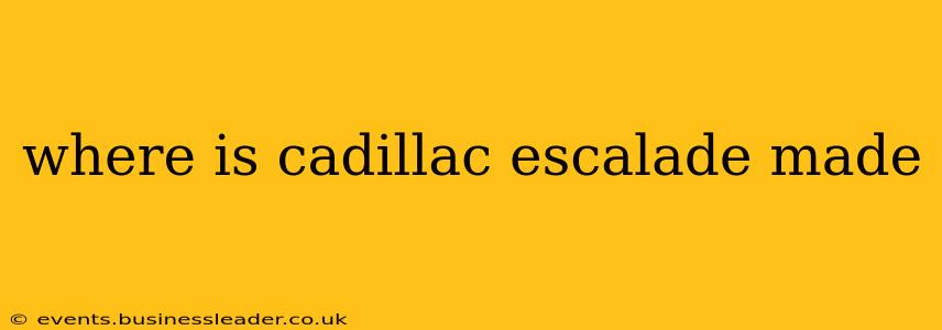 where is cadillac escalade made
