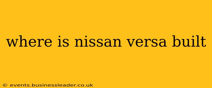 where is nissan versa built