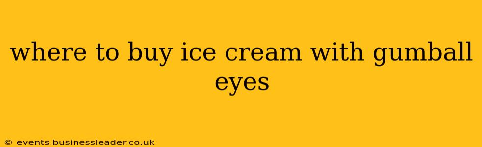 where to buy ice cream with gumball eyes