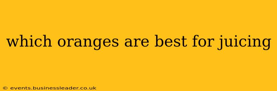 which oranges are best for juicing