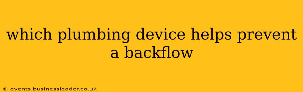 which plumbing device helps prevent a backflow